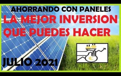 💶AHORRANDO💶 con paneles 🌞SOLARES🌞 – Julio 2021